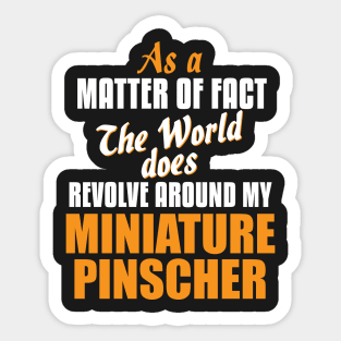 Actually World Revolves Around My Miniature Pinscher T-Shirt Sticker